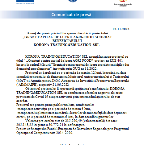 <strong>Anunț de presă privind începerea derulării proiectului</strong> <strong>„GRANT CAPITAL DE LUCRU AGRI-FOOD ACORDAT BENEFICIARULUI KORONA TRAINING&EDUCATION SRL” </strong> 5 | MyTex.ro